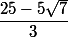 \dfrac{25-5\sqrt{7}}{3}